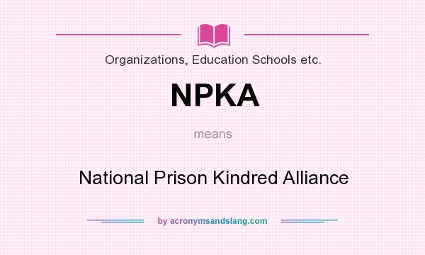 What does NPKA mean? It stands for National Prison Kindred Alliance