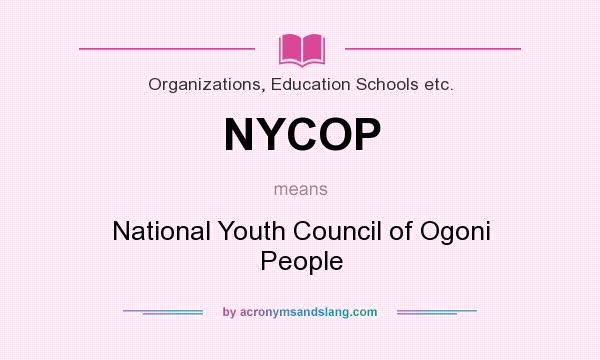 What does NYCOP mean? It stands for National Youth Council of Ogoni People