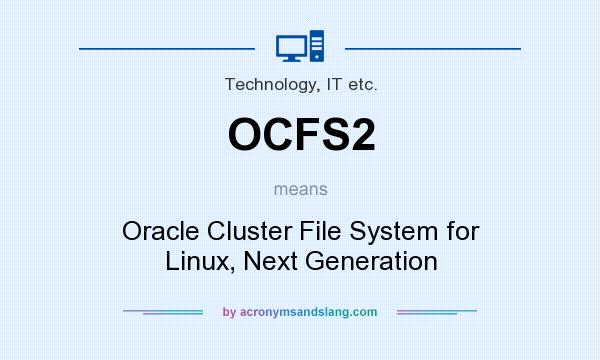What does OCFS2 mean? It stands for Oracle Cluster File System for Linux, Next Generation