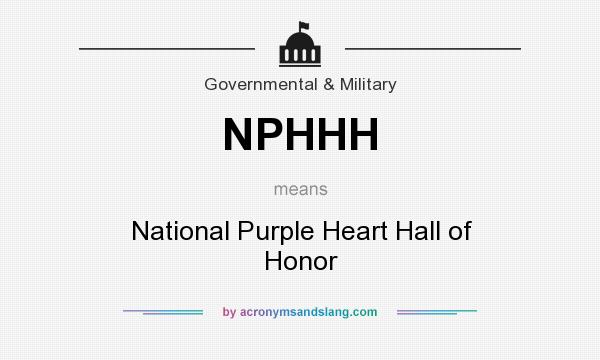 What does NPHHH mean? It stands for National Purple Heart Hall of Honor