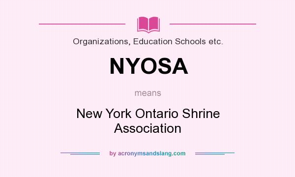 What does NYOSA mean? It stands for New York Ontario Shrine Association