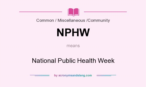 What does NPHW mean? It stands for National Public Health Week