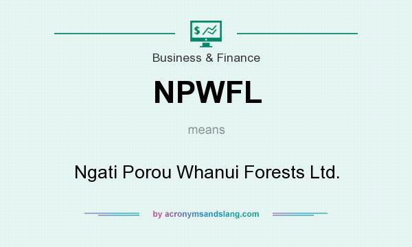 What does NPWFL mean? It stands for Ngati Porou Whanui Forests Ltd.