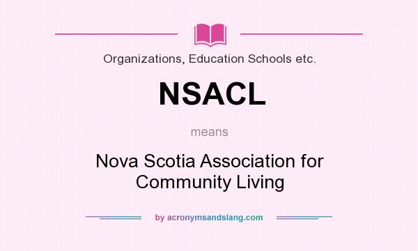 What does NSACL mean? It stands for Nova Scotia Association for Community Living