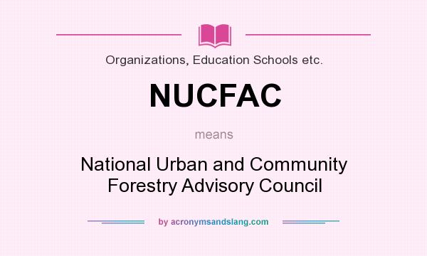 What does NUCFAC mean? It stands for National Urban and Community Forestry Advisory Council