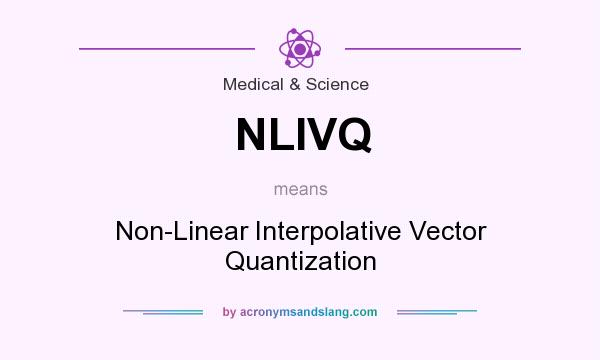 What does NLIVQ mean? It stands for Non-Linear Interpolative Vector Quantization