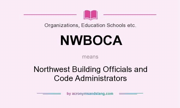 What does NWBOCA mean? It stands for Northwest Building Officials and Code Administrators