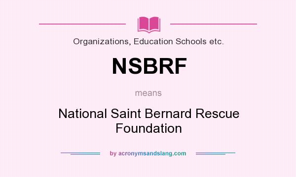 What does NSBRF mean? It stands for National Saint Bernard Rescue Foundation