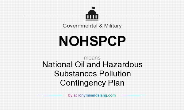 What does NOHSPCP mean? It stands for National Oil and Hazardous Substances Pollution Contingency Plan