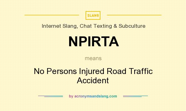 What does NPIRTA mean? It stands for No Persons Injured Road Traffic Accident
