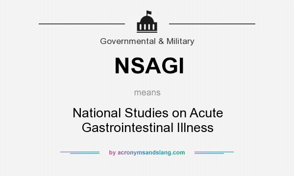 What does NSAGI mean? It stands for National Studies on Acute Gastrointestinal Illness