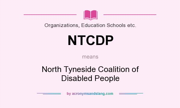 What does NTCDP mean? It stands for North Tyneside Coalition of Disabled People