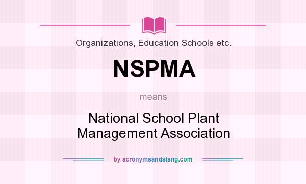 What does NSPMA mean? It stands for National School Plant Management Association