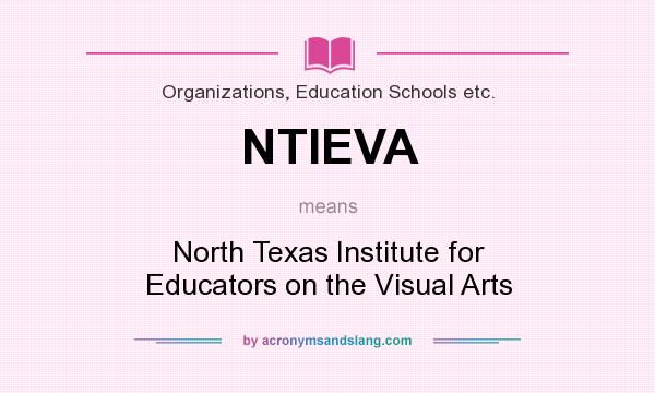 What does NTIEVA mean? It stands for North Texas Institute for Educators on the Visual Arts