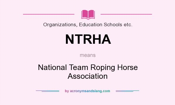 What does NTRHA mean? It stands for National Team Roping Horse Association