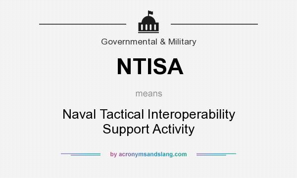 What does NTISA mean? It stands for Naval Tactical Interoperability Support Activity