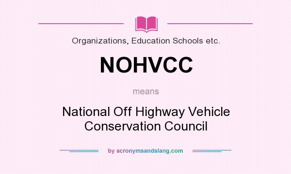 What does NOHVCC mean? It stands for National Off Highway Vehicle Conservation Council