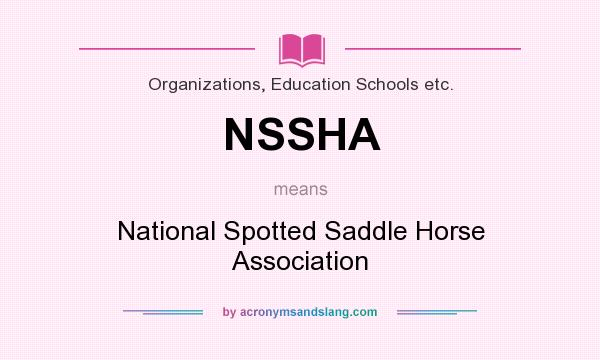 What does NSSHA mean? It stands for National Spotted Saddle Horse Association