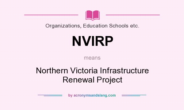 What does NVIRP mean? It stands for Northern Victoria Infrastructure Renewal Project