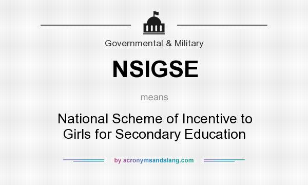 What does NSIGSE mean? It stands for National Scheme of Incentive to Girls for Secondary Education