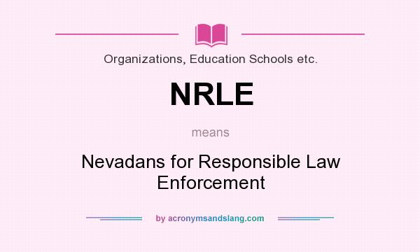 What does NRLE mean? It stands for Nevadans for Responsible Law Enforcement
