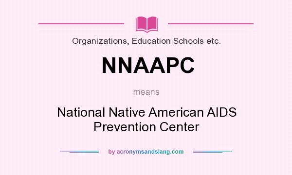 What does NNAAPC mean? It stands for National Native American AIDS Prevention Center