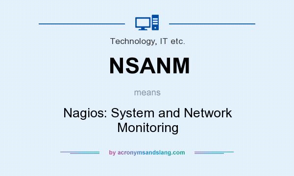 What does NSANM mean? It stands for Nagios: System and Network Monitoring