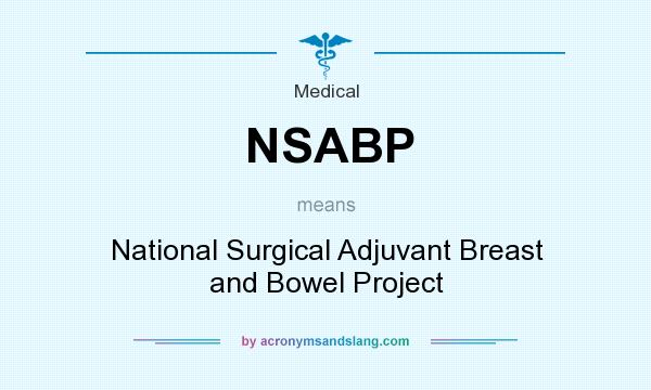 What does NSABP mean? It stands for National Surgical Adjuvant Breast and Bowel Project