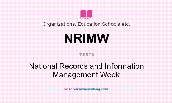 What does NRIMW mean? It stands for National Records and Information Management Week