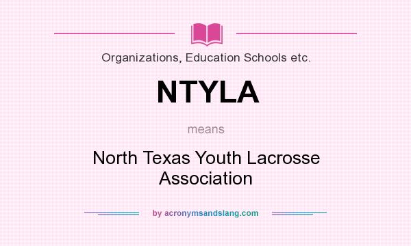 What does NTYLA mean? It stands for North Texas Youth Lacrosse Association
