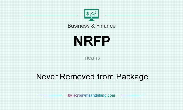 What does NRFP mean? It stands for Never Removed from Package