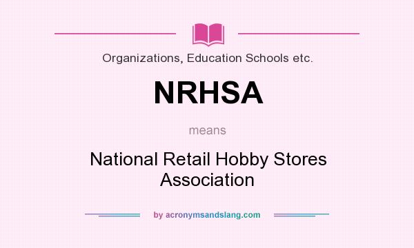 What does NRHSA mean? It stands for National Retail Hobby Stores Association