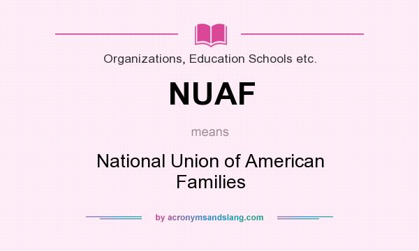 What does NUAF mean? It stands for National Union of American Families