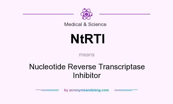 What does NtRTI mean? It stands for Nucleotide Reverse Transcriptase Inhibitor