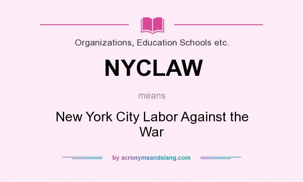 What does NYCLAW mean? It stands for New York City Labor Against the War