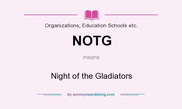 What does NOTG mean? It stands for Night of the Gladiators