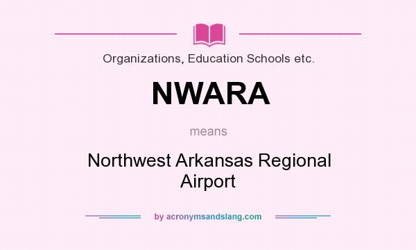 What does NWARA mean? It stands for Northwest Arkansas Regional Airport