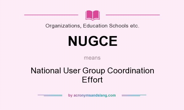 What does NUGCE mean? It stands for National User Group Coordination Effort