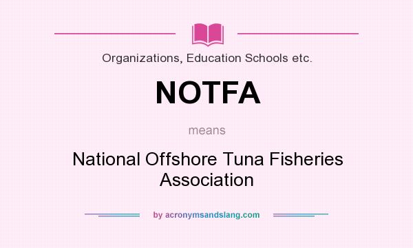 What does NOTFA mean? It stands for National Offshore Tuna Fisheries Association