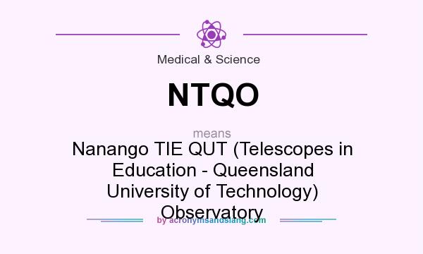 What does NTQO mean? It stands for Nanango TIE QUT (Telescopes in Education - Queensland University of Technology) Observatory