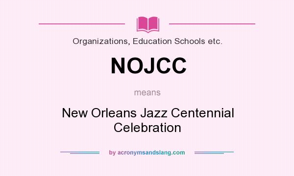 What does NOJCC mean? It stands for New Orleans Jazz Centennial Celebration