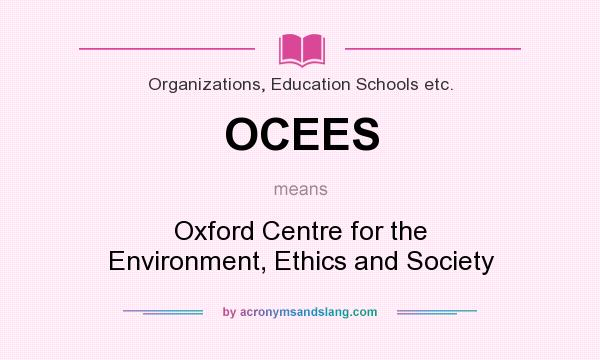 What does OCEES mean? It stands for Oxford Centre for the Environment, Ethics and Society