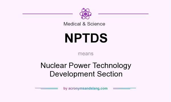 What does NPTDS mean? It stands for Nuclear Power Technology Development Section
