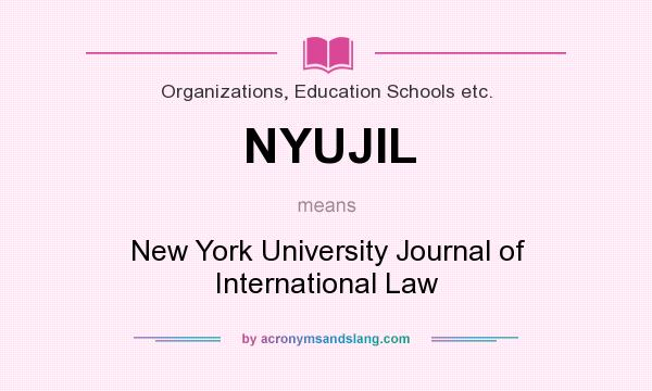 What does NYUJIL mean? It stands for New York University Journal of International Law