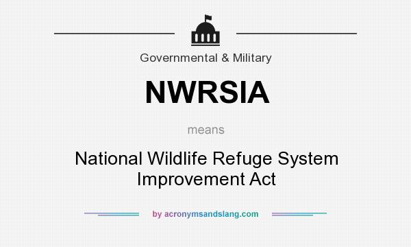 What does NWRSIA mean? It stands for National Wildlife Refuge System Improvement Act