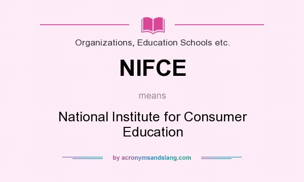 What does NIFCE mean? It stands for National Institute for Consumer Education