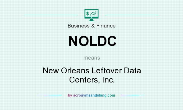 What does NOLDC mean? It stands for New Orleans Leftover Data Centers, Inc.