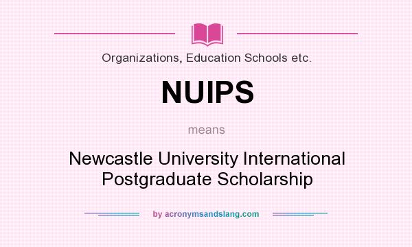 What does NUIPS mean? It stands for Newcastle University International Postgraduate Scholarship