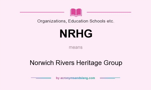 What does NRHG mean? It stands for Norwich Rivers Heritage Group