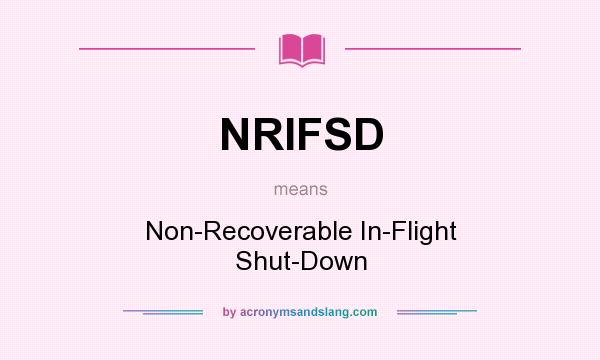 What does NRIFSD mean? It stands for Non-Recoverable In-Flight Shut-Down